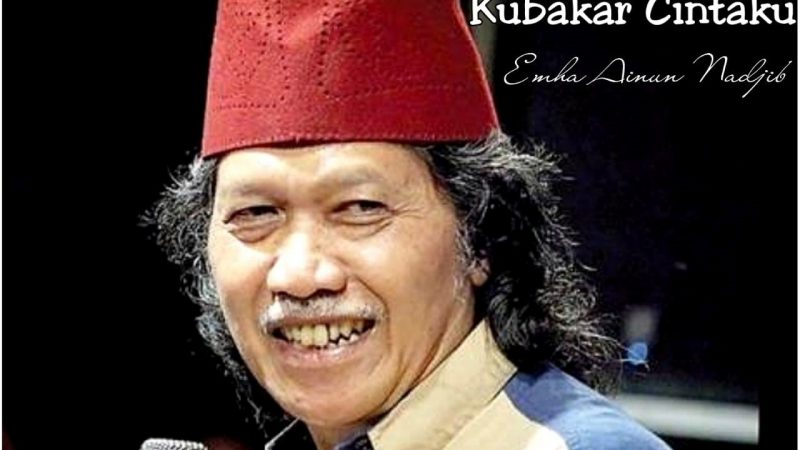 “Kubakar Cintaku” : Emha Ainun Nadjib