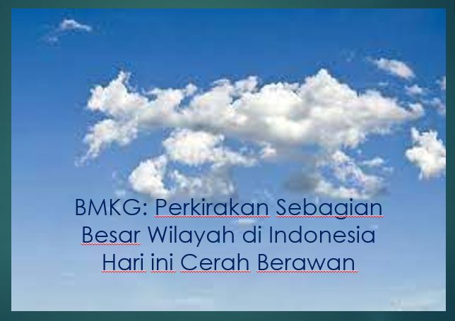 BMKG: Perkirakan Sebagian Besar Wilayah di Indonesia Hari ini Cerah Berawan