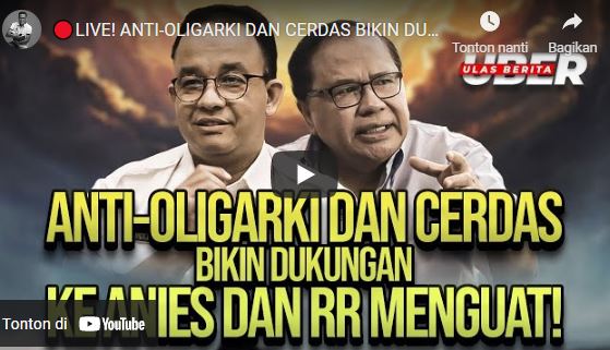 Video: Anti-Oligarki dan Cerdas Bikin Dukungan ke Anies dan RR Menguat