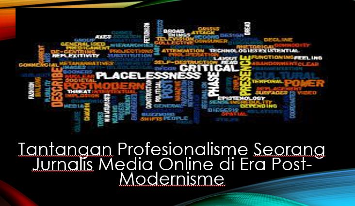 Tantangan Profesionalisme Seorang Jurnalis Media Online di Era Post-modernisme