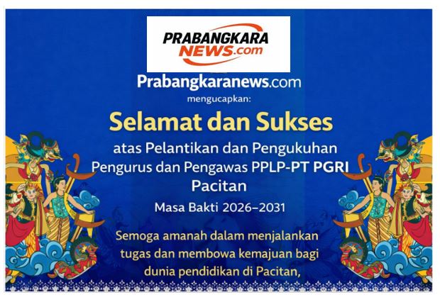 Prabangkaranews.com Selamat Pelantikan dan Pengukuhan “Pengurus dan Pengawas PPLP PT PGRI Pacitan 2026-2031”